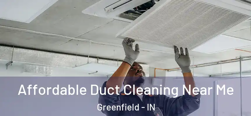  Affordable Duct Cleaning Near Me Greenfield - IN