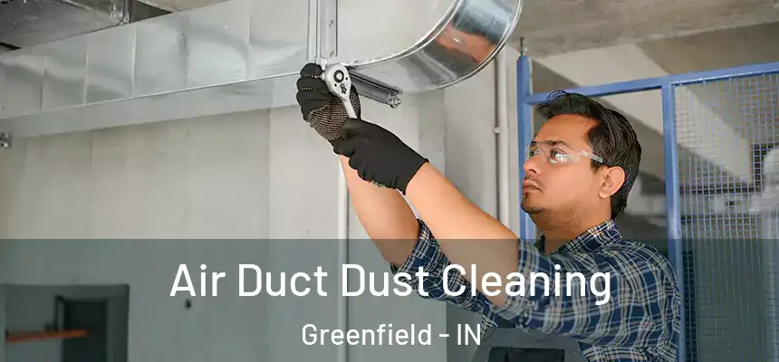 Air Duct Dust Cleaning Greenfield - IN