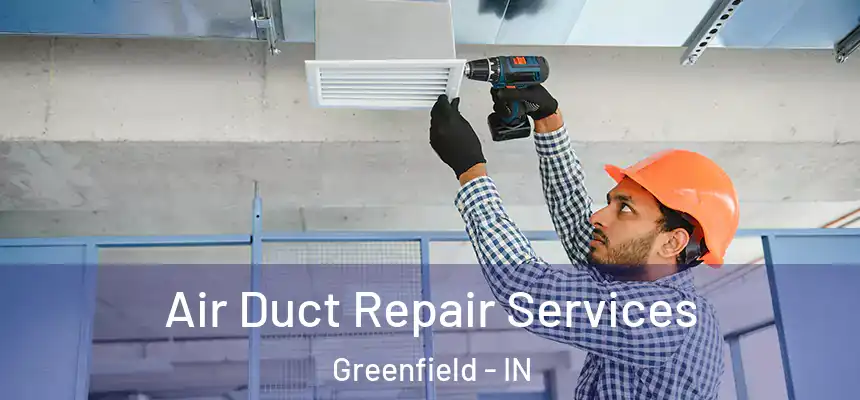 Air Duct Repair Services Greenfield - IN