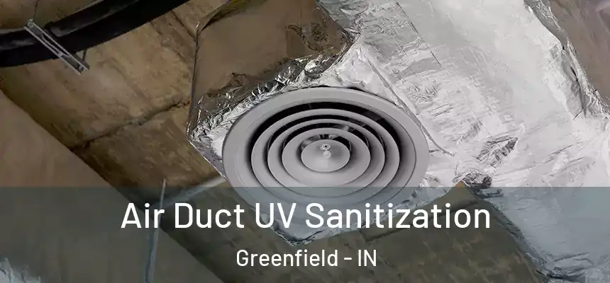  Air Duct UV Sanitization Greenfield - IN