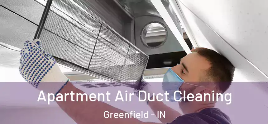Apartment Air Duct Cleaning Greenfield - IN