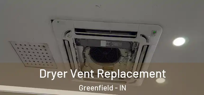 Dryer Vent Replacement Greenfield - IN