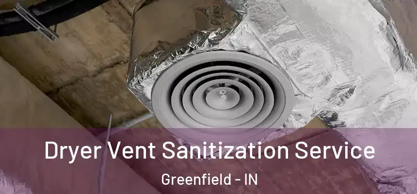  Dryer Vent Sanitization Service Greenfield - IN