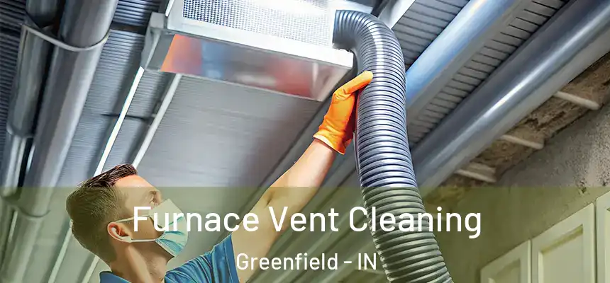Furnace Vent Cleaning Greenfield - IN