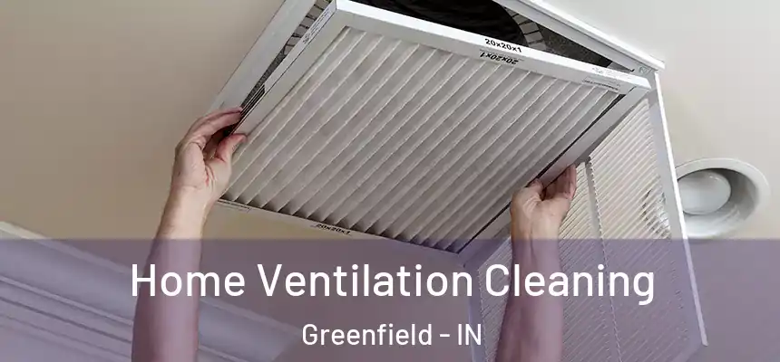Home Ventilation Cleaning Greenfield - IN