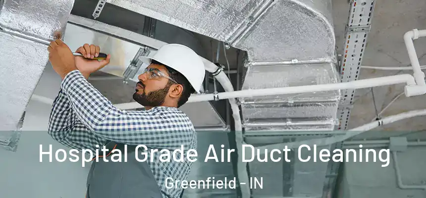 Hospital Grade Air Duct Cleaning Greenfield - IN
