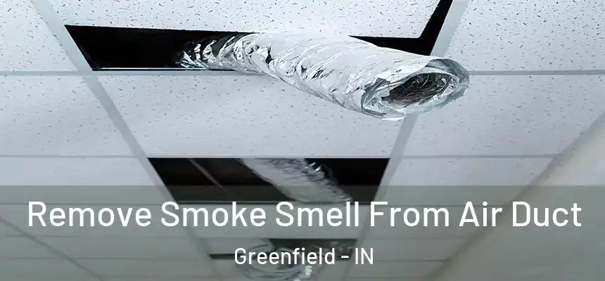  Remove Smoke Smell From Air Duct Greenfield - IN