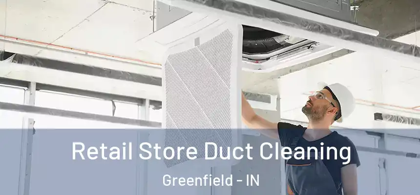 Retail Store Duct Cleaning Greenfield - IN
