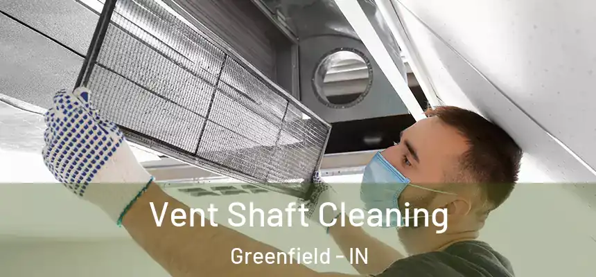 Vent Shaft Cleaning Greenfield - IN