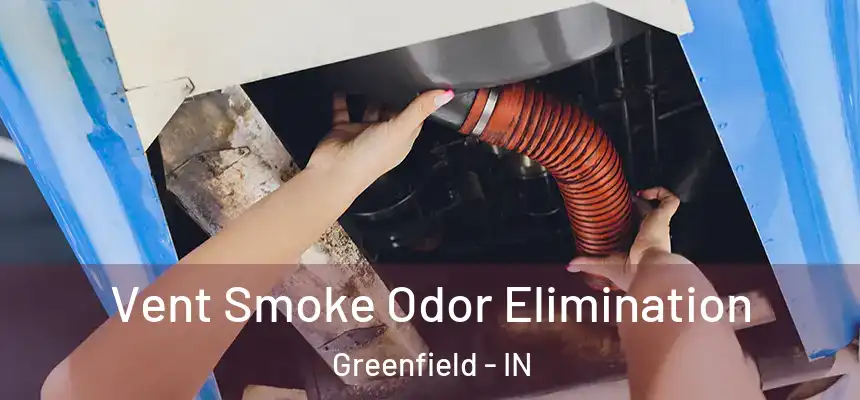  Vent Smoke Odor Elimination Greenfield - IN