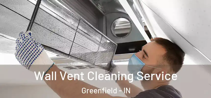  Wall Vent Cleaning Service Greenfield - IN
